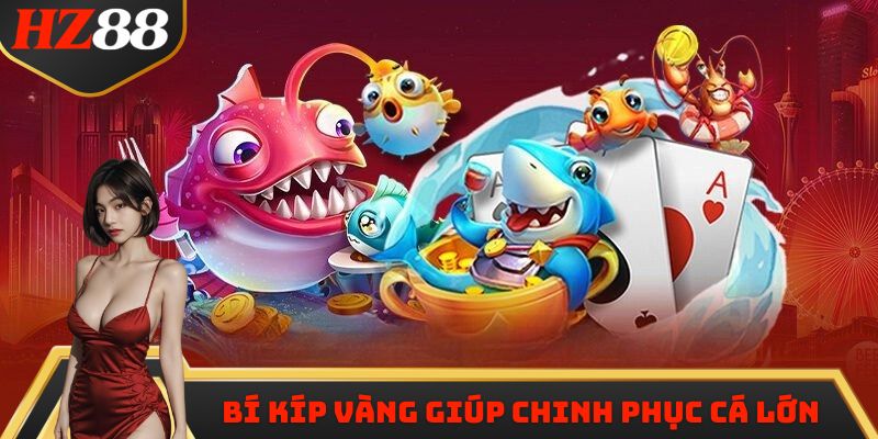 Bí kíp vàng giúp chinh phục cá lớn