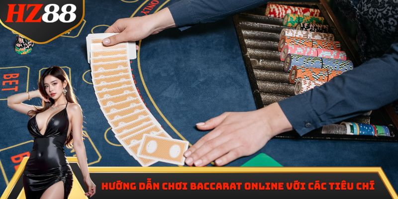 Hướng dẫn chơi baccarat online với các tiêu chí